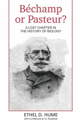 ¿Bechamp o Pasteur? Un capítulo perdido en la historia de la biología - Bechamp or Pasteur?: A Lost Chapter in the history of biology