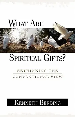 ¿Qué son los dones espirituales? Repensar la visión convencional - What Are Spiritual Gifts?: Rethinking the Conventional View
