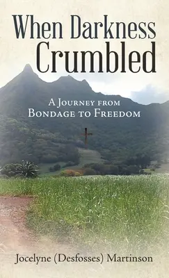 Cuando las tinieblas se derrumbaron: Un viaje de la esclavitud a la libertad (Martinson Jocelyne (Desfosses)) - When Darkness Crumbled: A Journey from Bondage to Freedom (Martinson Jocelyne (Desfosses))