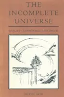 El universo incompleto: Totalidad, conocimiento y verdad - The Incomplete Universe: Totality, Knowledge, and Truth