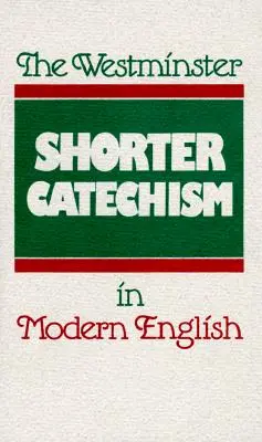 El Catecismo Menor de Westminster en inglés moderno - The Westminster Shorter Catechism in Modern English