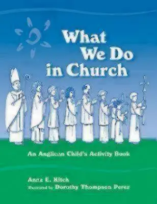 Lo que hacemos en la Iglesia: Un libro anglicano de actividades para niños - What We Do in Church: An Anglican Child's Activity Book