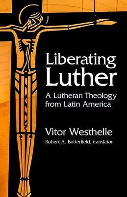 Liberando a Lutero: Una teología luterana desde América Latina - Liberating Luther: A Lutheran Theology from Latin America