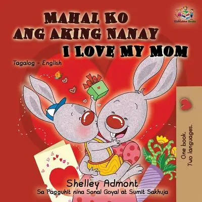 Mahal Ko ang Aking Nanay Amo a Mi Mamá (Libro Bilingüe Inglés Tagalo) Libro Bilingüe Tagalo Inglés - Mahal Ko ang Aking Nanay I Love My Mom: Tagalog English Bilingual Book