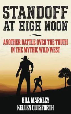 Standoff at High Noon: Otra batalla por la verdad en el mítico Salvaje Oeste - Standoff at High Noon: Another Battle Over the Truth in the Mythic Wild West