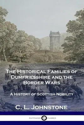 Las Familias Históricas de Dumfriesshire y las Guerras Fronterizas: Una Historia de la Nobleza Escocesa - The Historical Families of Dumfriesshire and the Border Wars: A History of Scottish Nobility