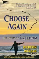 Elegir de nuevo: Seis pasos hacia la libertad - Choose Again: Six Steps to Freedom