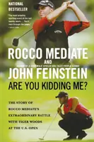 ¿Me tomas el pelo? La historia de la extraordinaria batalla de Rocco Mediate contra Tiger Woods en el US Open - Are You Kidding Me?: The Story of Rocco Mediate's Extraordinary Battle with Tiger Woods at the U.S. Open