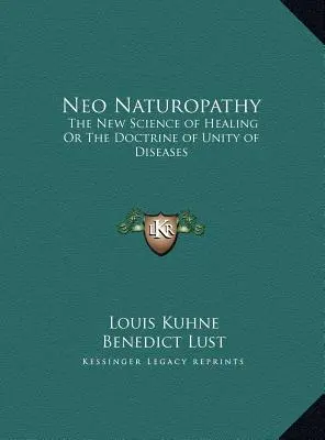 Neo Naturopatía: La Nueva Ciencia de la Curación O La Doctrina de la Unidad de las Enfermedades - Neo Naturopathy: The New Science of Healing Or The Doctrine of Unity of Diseases