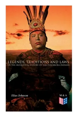 Leyendas, tradiciones y leyes de los iroqueses & Historia de los indios Tuscarora - Legends, Traditions and Laws of the Iroquois & History of the Tuscarora Indians