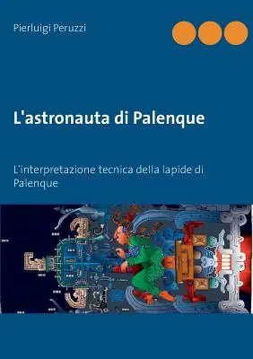 L'astronauta di Palenque: L'interpretazione tecnica della lapide di Palenque