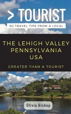 Más que un turista - Lehigh Valley, Pensilvania, EE.UU.: 50 consejos de viaje de un lugareño - Greater Than a Tourist- Lehigh Valley Pennsylvania USA: 50 Travel Tips from a Local