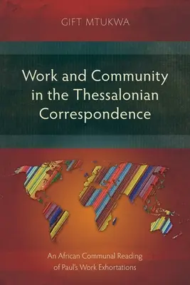 Trabajo y comunidad en la correspondencia tesalonicense: Una lectura comunitaria africana de las exhortaciones laborales de Pablo - Work and Community in the Thessalonian Correspondence: An African Communal Reading of Paul's Work Exhortations