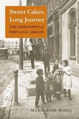 Pasteles dulces, largo viaje: Los barrios chinos de Portland, Oregón - Sweet Cakes, Long Journey: The Chinatowns of Portland, Oregon