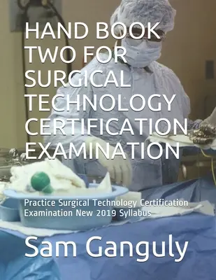 Manual Dos para el Examen de Certificación en Tecnología Quirúrgica: Práctica del examen de certificación en tecnología quirúrgica Nuevo temario 2019 - Hand Book Two for Surgical Technology Certification Examination: Practice Surgical Technology Certification Examination New 2019 Syllabus