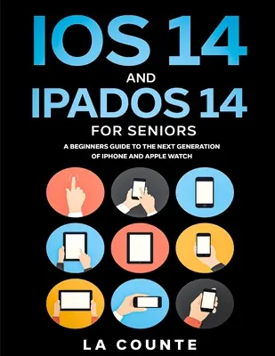 iOS 14 y iPadOS 14 para mayores: Guía para principiantes sobre la nueva generación de iPhone y iPad - iOS 14 and iPadOS 14 For Seniors: A Beginners Guide To the Next Generation of iPhone and iPad