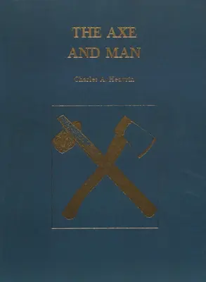 El hacha y el hombre: La historia de la tecnología primitiva del hombre ejemplificada por su hacha - The Axe and Man: The History of Man's Early Technology as Exemplified by His Axe