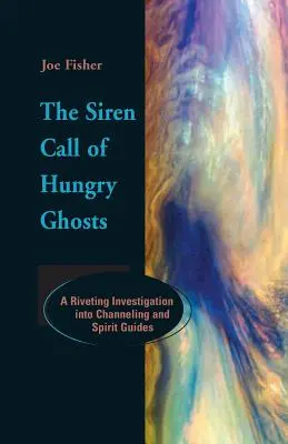 El canto de sirena de los fantasmas hambrientos: Una investigación fascinante sobre la canalización y los guías espirituales - The Siren Call of Hungry Ghosts: A Riveting Investigation Into Channeling and Spirit Guides