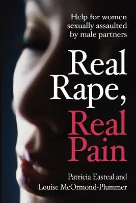 Violación real, dolor real: ayuda para mujeres agredidas sexualmente por sus parejas masculinas - Real Rape, Real Pain: Help for Women Sexually Assaulted by Male Partners