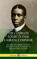 Los poemas completos de Paul Laurence Dunbar: Un poeta, novelista y dramaturgo afroamericano de finales del siglo XIX - The Complete Poems of Paul Laurence Dunbar: An African American Poet, Novelist and Playwright in the Late 19th Century