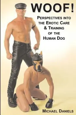 ¡Guau! Perspectivas sobre el cuidado y adiestramiento erótico del perro humano - Woof!: Perspectives Into the Erotic Care & Training of the Human Dog