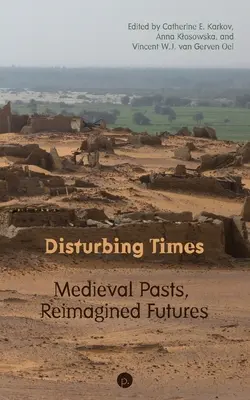 Tiempos inquietantes: Pasados medievales, futuros reimaginados - Disturbing Times: Medieval Pasts, Reimagined Futures