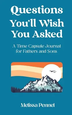 Preguntas que desearías haber hecho: Una cápsula del tiempo para padres e hijos - Questions You'll Wish You Asked: A Time Capsule Journal for Fathers and Sons