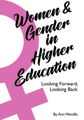 Mujeres y género en la enseñanza superior: Mirando hacia delante, mirando hacia atrás - Women and Gender in Higher Education: Looking Forward, Looking Back