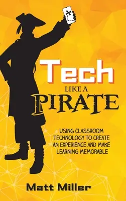 Tecnología como un PIRATA: Utilizar la tecnología en el aula para crear una experiencia y hacer que el aprendizaje sea memorable - Tech Like a PIRATE: Using Classroom Technology to Create an Experience and Make Learning Memorable