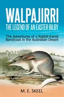 Walpajirri: la leyenda de un Bilby de Pascua: Las aventuras de un bandicot con orejas de conejo en el desierto australiano - Walpajirri: the Legend of an Easter Bilby: The Adventures of a Rabbit-Eared Bandicoot in the Australian Desert