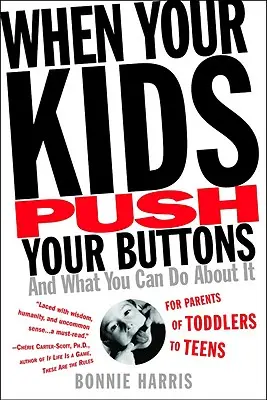 Cuando tus hijos te presionan: Y lo que puede hacer al respecto - When Your Kids Push Your Buttons: And What You Can Do about It