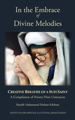 Al Abrazo de las Melodías Divinas: Alientos Creativos de un Santo Sufí - In the Embrace of Divine Melodies: Creative Breaths of a Sufi Saint