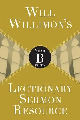 Will Willimons Recurso para el Sermón del Leccionario: Año B Parte 2 - Will Willimons Lectionary Sermon Resource: Year B Part 2