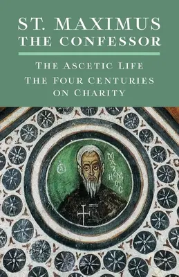 San Máximo el Confesor: La vida ascética, los cuatro siglos sobre la caridad - St. Maximus the Confessor: The Ascetic Life, The Four Centuries on Charity