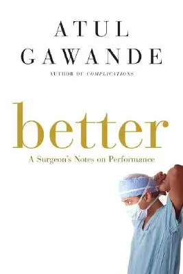 Mejor: Notas de un cirujano sobre el rendimiento - Better: A Surgeon's Notes on Performance