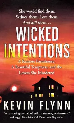 Intenciones perversas: Una granja remota, una bella tentadora y los amantes a los que asesinó - Wicked Intentions: A Remote Farmhouse, a Beautiful Temptress, and the Lovers She Murdered