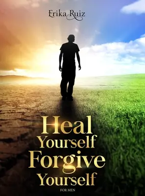 Sánate Perdónate para Hombres - Heal Yourself Forgive Yourself for Men