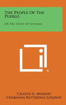 La gente del pueblo: O la historia de Sonoma - The People of the Pueblo: Or the Story of Sonoma