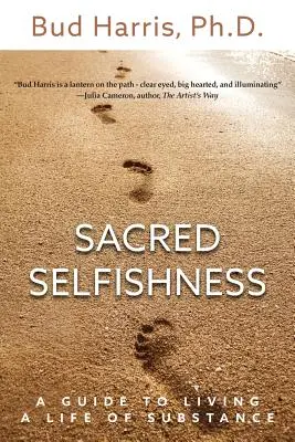 El egoísmo sagrado: Una guía para vivir una vida sustancial - Sacred Selfishness: A Guide to Living a Life of Substance