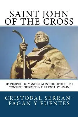San Juan de la Cruz: Su mística profética en el contexto histórico de la España del siglo XVI - Saint John of the Cross: His Prophetic Mysticism in the Historical Context of Sixteenth-Century Spain