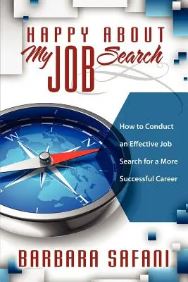 Feliz por mi búsqueda de empleo: Cómo realizar una búsqueda de empleo eficaz para una carrera profesional más exitosa - Happy About My Job Search: How to Conduct an Effective Job Search for a More Successful Career