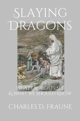 Matando dragones: Lo que ven los exorcistas y lo que deberíamos saber - Slaying Dragons: What Exorcists See & What We Should Know