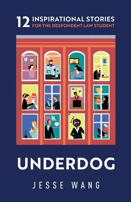 Underdog: 12 historias inspiradoras para el estudiante de Derecho abatido - Underdog: 12 Inspirational Stories for the Despondent Law Student