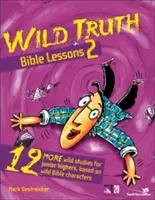 Lecciones bíblicas de la verdad salvaje 2: Otros 12 estudios salvajes para jóvenes de secundaria, basados en personajes bíblicos salvajes - Wild Truth Bible Lessons 2: 12 More Wild Studies for Junior Highers, Based on Wild Bible Characters