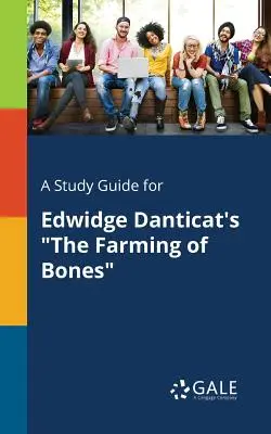 A Study Guide for El cultivo de los huesos, de Edwidge Danticat - A Study Guide for Edwidge Danticat's the Farming of Bones