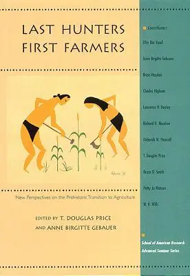 Últimos cazadores, primeros agricultores: Nuevas perspectivas sobre la transición prehistórica a la agricultura - Last Hunters, First Farmers: New Perspectives on the Prehistoric Transition to Agriculture