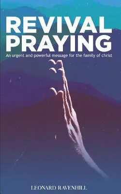 Orando por el Avivamiento: Un Mensaje Urgente y Poderoso para la Familia de Cristo - Revival Praying: An Urgent and Powerful Message for the Family of Christ