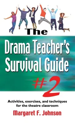 Drama Teacher's Survival Guide #2: Actividades, ejercicios y técnicas para el aula de teatro - Drama Teacher's Survival Guide #2: Activities, Exercises, and Techniques for the Theatre Classroom