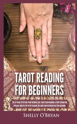 Lectura del Tarot para Principiantes: La Guía # 1 para la Lectura de Tarot Psíquico, Significado Real de las Cartas del Tarot y Tiradas de Adivinación del Tarot - Domina el Arte de la Lectura - Tarot Reading for Beginners: The #1 Guide to Psychic Tarot Reading, Real Tarot Card Meanings & Tarot Divination Spreads - Master the Art of Reading