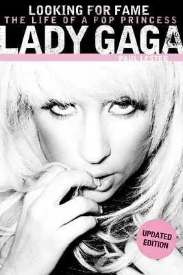 Lady Gaga En busca de la fama: La vida de una princesa del pop (edición actualizada) - Lady Gaga: Looking for Fame: The Life of a Pop Princess (Updated Edition)